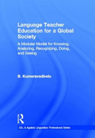 Könyv Language Teacher Education for a Global Society B. Kumaravadivelu