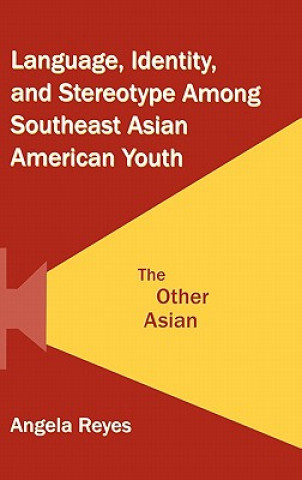 Buch Language, Identity, and Stereotype Among Southeast Asian American Youth Angela Reyes