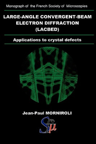 Livre Large-Angle Convergent-Beam Electron Diffraction Applications to Crystal Defects Jean-Paul Morniroli