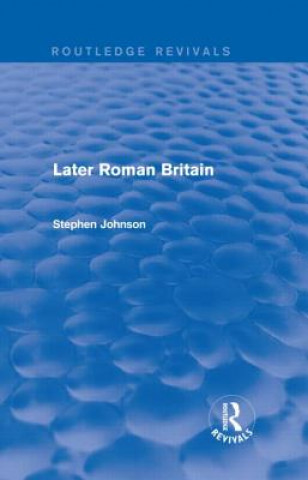 Kniha Later Roman Britain (Routledge Revivals) Stephen Johnson