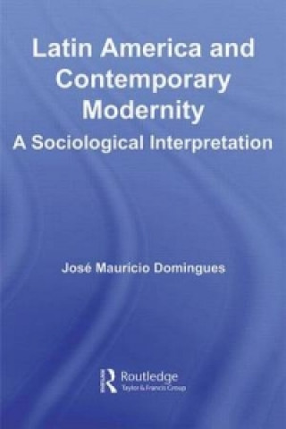 Kniha Latin America and Contemporary Modernity Jose Mauricio Domingues