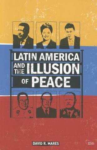 Książka Latin America and the Illusion of Peace David R. Mares
