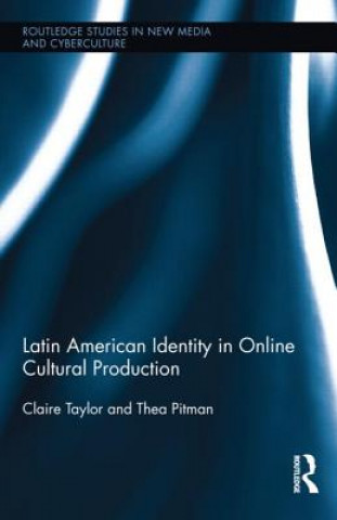 Książka Latin American Identity in Online Cultural Production Claire Taylor