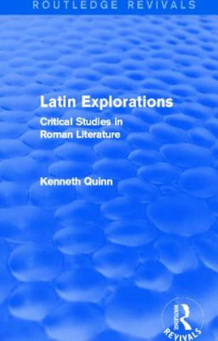 Carte Latin Explorations (Routledge Revivals) Kenneth Quinn