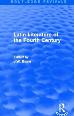 Carte Latin Literature of the Fourth Century (Routledge Revivals) J. W. Binns