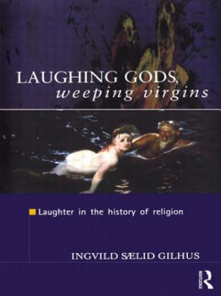 Kniha Laughing Gods, Weeping Virgins Ingvild Saelid Gilhus