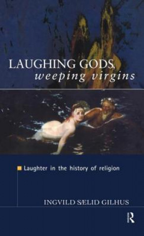 Carte Laughing Gods, Weeping Virgins Ingvild Saelid Gilhus