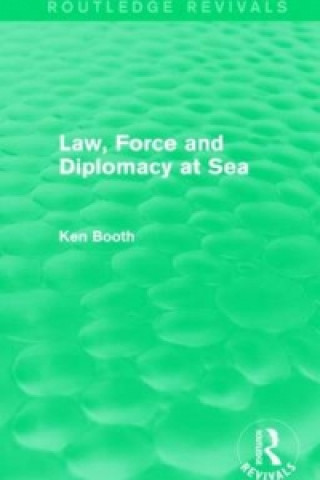 Book Law, Force and Diplomacy at Sea (Routledge Revivals) Ken Booth