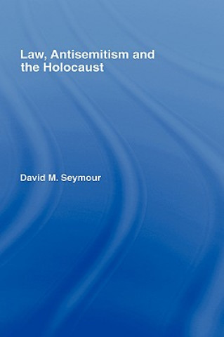 Könyv Law, Antisemitism and the Holocaust David Seymour