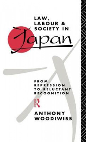 Könyv Law, Labour and Society in Japan Anthony Woodiwiss