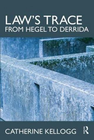 Knjiga Law's Trace: From Hegel to Derrida Catherine Kellogg