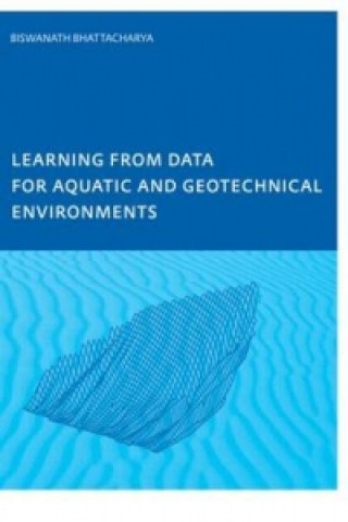 Kniha Learning from Data for Aquatic and Geotechnical Environments Biswa Bhattacharya