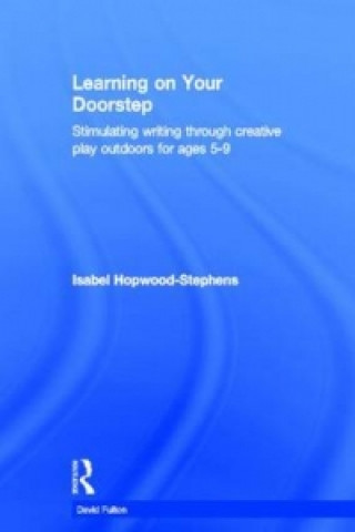 Książka Learning on your doorstep: Stimulating writing through creative play outdoors for ages 5-9 Isabel Hopwood-Stephens