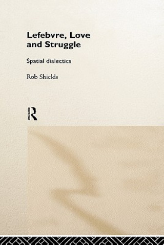 Könyv Lefebvre, Love and Struggle Rob Shields