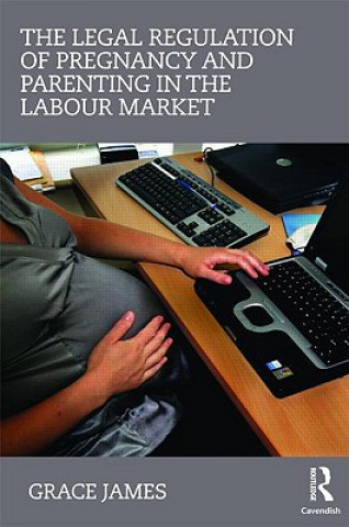 Carte Legal Regulation of Pregnancy and Parenting in the Labour Market Grace James
