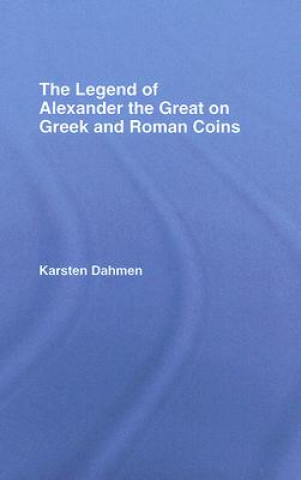 Könyv Legend of Alexander the Great on Greek and Roman Coins Karsten Dahmen
