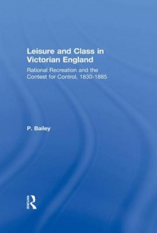 Książka Leisure and Class in Victorian England Peter Bailey