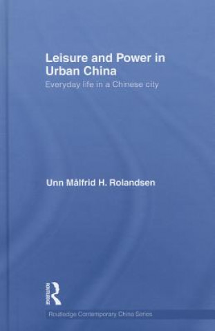 Kniha Leisure and Power in Urban China Unn Malfrid Rolandsen