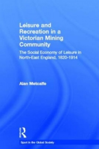 Buch Leisure and Recreation in a Victorian Mining Community Alan Metcalfe