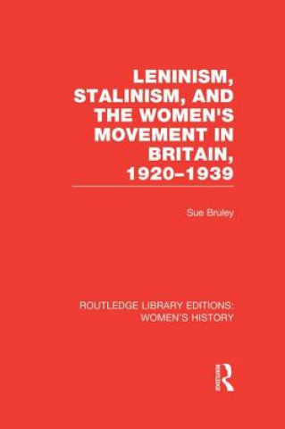 Kniha Leninism, Stalinism, and the Women's Movement in Britain, 1920-1939 Sue Bruley