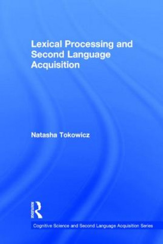 Knjiga Lexical Processing and Second Language Acquisition Natasha Tokowicz