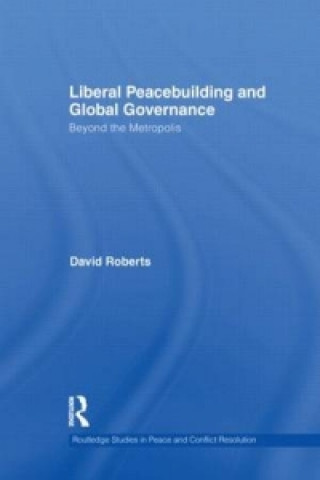 Książka Liberal Peacebuilding and Global Governance David Roberts