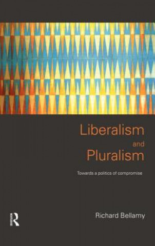 Kniha Liberalism and Pluralism Richard Bellamy