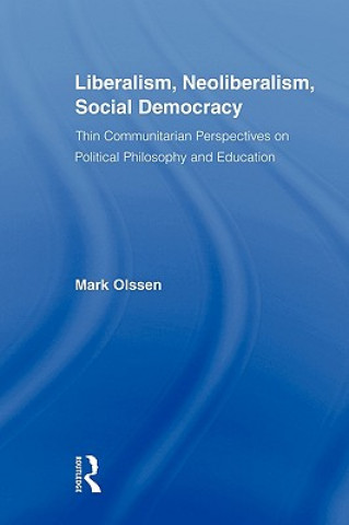 Kniha Liberalism, Neoliberalism, Social Democracy Mark Olssen