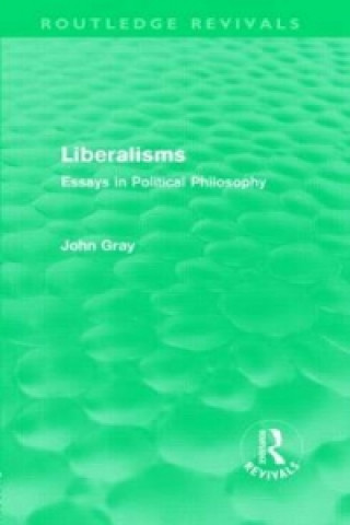 Könyv Liberalisms (Routledge Revivals) John Gray