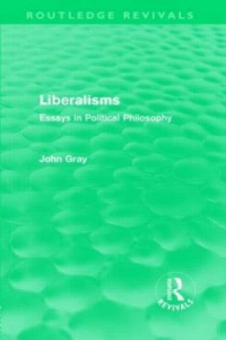 Book Liberalisms (Routledge Revivals) John Gray