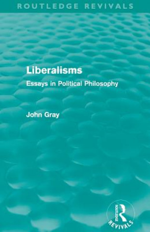 Könyv Liberalisms (Routledge Revivals) John Gray