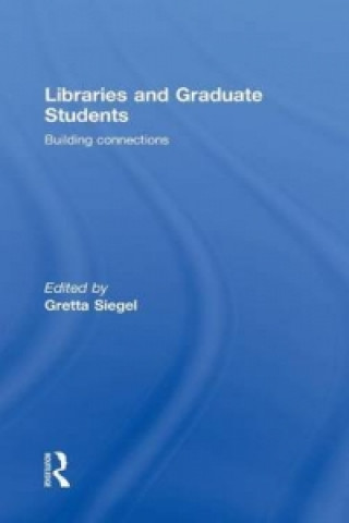Książka Libraries and Graduate Students Gretta Siegel