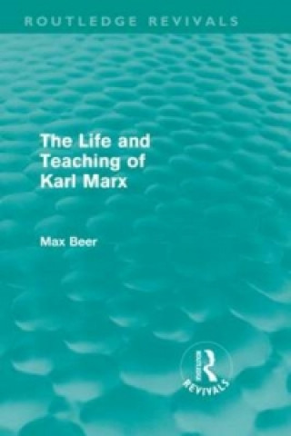 Książka Life and Teaching of Karl Marx (Routledge Revivals) Max Beer