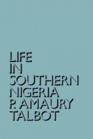 Könyv Life in Southern Nigeria Percy Amaury Talbot