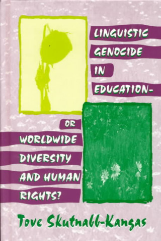 Libro Linguistic Genocide in Education--or Worldwide Diversity and Human Rights? Tove Skutnabb-Kangas