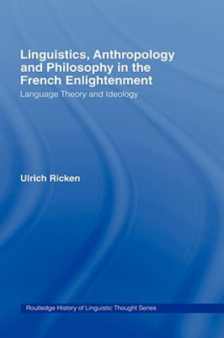 Kniha Linguistics, Anthropology and Philosophy in the French Enlightenment Ulrich Ricken
