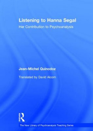 Kniha Listening to Hanna Segal Jean-Michel Quinodoz