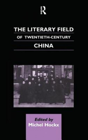 Carte Literary Field of Twentieth Century China Michel Hockx