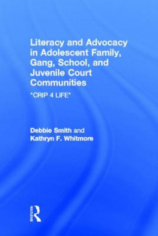 Knjiga Literacy and Advocacy in Adolescent Family, Gang, School, and Juvenile Court Communities Kathryn F. Whitmore