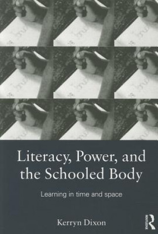 Carte Literacy, Power, and the Schooled Body Kerryn Dixon