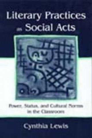 Könyv Literary Practices As Social Acts Cynthia Lewis