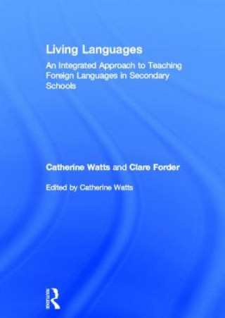 Książka Living Languages: An Integrated Approach to Teaching Foreign Languages in Secondary Schools Clare Forder