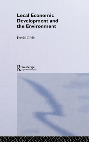 Kniha Local Economic Development and the Environment David Gibbs