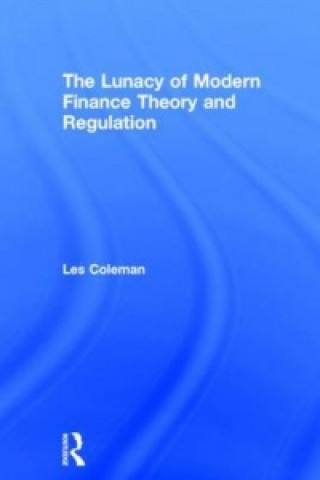 Kniha Lunacy of Modern Finance Theory and Regulation Coleman