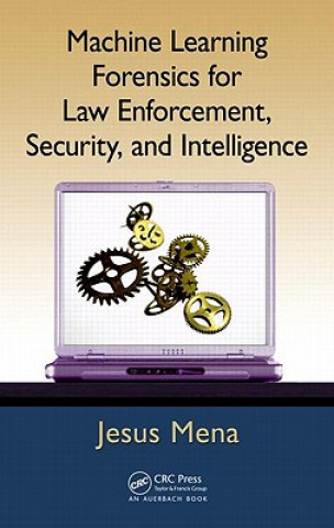 Könyv Machine Learning Forensics for Law Enforcement, Security, and Intelligence Jesus Mena