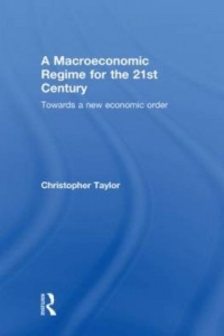 Könyv Macroeconomic Regime for the 21st Century Christopher Taylor