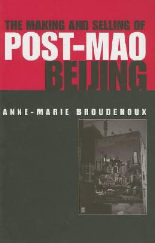 Książka Making and Selling of Post-Mao Beijing Anne-Marie Broudehoux