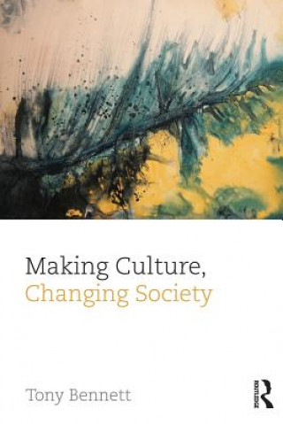 Kniha Making Culture, Changing Society Tony Bennett