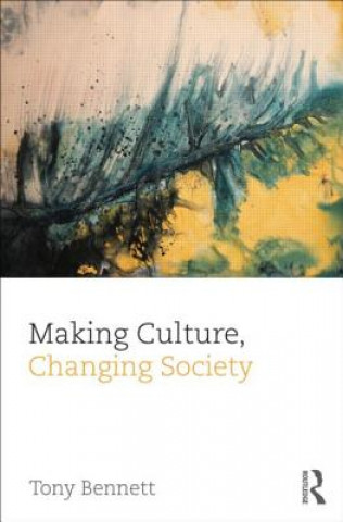 Kniha Making Culture, Changing Society Tony Bennett