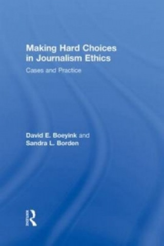 Książka Making Hard Choices in Journalism Ethics David  E. Boeyink